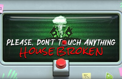 Please Don't Touch Anything: House Broken AR